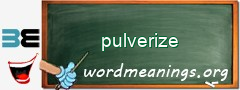 WordMeaning blackboard for pulverize